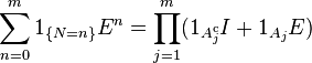 \sum_{n=0}^m 1_{\{N=n\}}E^n=\prod_{j=1}^m(1_{A_j^{\mathrm c}}I+1_{A_j}E)