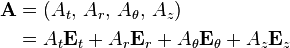  \begin{align}  
\mathbf{A} & = (A_t, \, A_r, \, A_\theta, \, A_z) \\
& = A_t \mathbf{E}_t + A_r \mathbf{E}_r + A_\theta \mathbf{E}_\theta + A_z \mathbf{E}_z \\
\end{align}