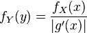 f_Y(y) = \frac{f_X(x)}{|g'(x)|} 