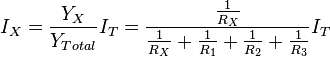 I_X = \frac{Y_X} {Y_{Total}}I_T = \frac{\frac{1}{R_X}} {\frac{1}{R_X} + \frac{1}{R_1} + \frac{1}{R_2} + \frac{1}{R_3}}I_T