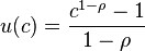 u(c) = \frac{c^{1-\rho}-1}{1-\rho}