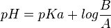 pH = pKa + log \frac {B} {A}