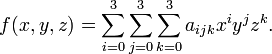 f(x,y,z)=\sum_{i=0}^3 \sum_{j=0}^3 \sum_{k=0}^3 a_{ijk} x^i y^j z^k.