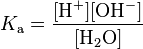 The acidity constant K A for water equals the concentration of H + times that of O H minus divided by the concentration of water, H 2 O.