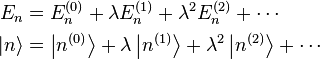 \begin{align}
E_n &= E_n^{(0)} + \lambda E_n^{(1)} + \lambda^2 E_n^{(2)} + \cdots \\
|n\rang &= \left |n^{(0)} \right \rang + \lambda \left |n^{(1)} \right \rang + \lambda^2 \left |n^{(2)} \right \rang + \cdots
\end{align}