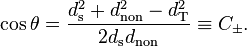 
\cos \theta = \frac{d_{\mathrm{s}}^{2} + d_{\mathrm{non}}^{2} - d_{\mathrm{T}}^{2}}{2 d_{\mathrm{s}} d_{\mathrm{non}}} \equiv C_{\pm}.
