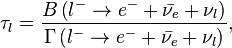 \tau_l=\frac{B \left ( l^- \rarr e^- + \bar{\nu_e} +\nu_l \right )}{\Gamma \left ( l^- \rarr e^- + \bar{\nu_e} +\nu_l \right )},