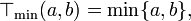 \top_{\mathrm{min}}(a, b) = \min \{a, b\},