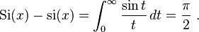 \operatorname{Si}(x) - \operatorname{si}(x) = \int_0^\infty\frac{\sin t}{t}\,dt = \frac{\pi}{2} ~.