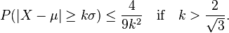  P( | X - \mu | \ge k \sigma ) \le \frac{ 4 }{ 9k^2 } \quad \text{if} \quad k > \frac{ 2 }{ \sqrt { 3 } }.