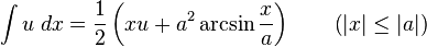 \int u\;dx={\frac {1}{2}}\left(xu+a^{2}\arcsin {\frac {x}{a}}\right)\qquad {\mbox{(}}|x|\leq |a|{\mbox{)}}