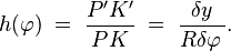 \quad h(\varphi)\;=\;\frac{P'K'}{PK}\;=\;\frac{\delta y}{R\delta\varphi\,}.
