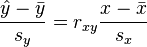 \frac{ \hat y-\bar{y}}{s_y} = r_{xy} \frac{ x-\bar{x}}{s_x}  