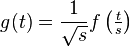 g(t)=\frac{1}{\sqrt{s}}f\left( \tfrac{t}{s} \right)