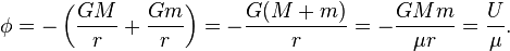 \phi = -\left( \frac{GM}{r} + \frac{Gm}{r} \right)= -\frac{G(M+m)}{r} = -\frac{GMm}{\mu r} = \frac{U}{\mu}.