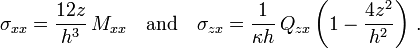 
  \sigma_{xx} = \frac{12z}{h^3}\,M_{xx} \quad \text{and} \quad 
  \sigma_{zx} = \frac{1}{\kappa h}\,Q_{zx}\left(1 - \frac{4z^2}{h^2}\right)\,. 
