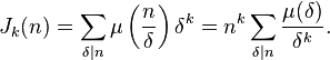 
J_k(n)
=\sum_{\delta\mid n}\mu\left(\frac{n}{\delta}\right)\delta^k
=n^k\sum_{\delta\mid n}\frac{\mu(\delta)}{\delta^k}.
