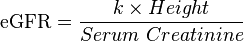 \mbox{eGFR} = \frac{ {k} \times {Height} }{Serum\ Creatinine}