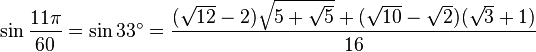 \sin\frac{11\pi}{60}=\sin 33^\circ=\frac{(\sqrt{12}-2)\sqrt{5+\sqrt5}+(\sqrt{10}-\sqrt2)(\sqrt3+1)}{16}\,