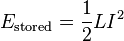  E_\mathrm{stored} = {1 \over 2} L I^2 