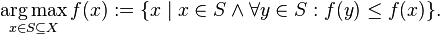 \underset{x\in S\subseteq X}{\operatorname{arg\,max}}\, f(x) := \{x \mid x\in S \wedge \forall y \in S : f(y) \le f(x)\}.