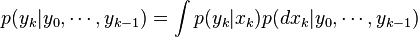 p(y_k|y_0,\cdots,y_{k-1})=\int p(y_k|x_k) p(dx_k|y_0,\cdots,y_{k-1})