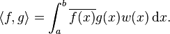  \langle f, g\rangle = \int_{a}^{b} \overline{f(x)} g(x)w(x)\,\mathrm{d}x.