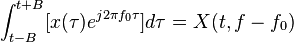 \int_{t-B}^{t+B} [x(\tau) e^{j 2 \pi f_0 \tau}] d\tau = X(t,f-f_0)