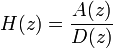 H(z) = \frac{A(z)}{D(z)}