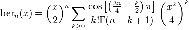 \mathrm{ber}_n(x) = \left(\frac{x}{2}\right)^n \sum_{k \geq 0} \frac{\cos\left[\left(\frac{3n}{4} + \frac{k}{2}\right)\pi\right]}{k! \Gamma(n + k + 1)} \left(\frac{x^2}{4}\right)^k