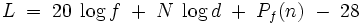 L \; = \; 20 \; \log f \; + \; N \; \log d \; + \; P_f(n) \; - \; 28