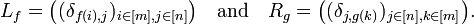     
L_f=\bigl((\delta_{f(i),j})_{i\in[m],j\in[n]}\bigr) \quad\text{and} \quad R_g=\bigl((\delta_{j,g(k)})_{j\in[n],k\in[m]}\bigr). 
