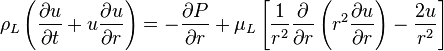  \rho_L\left(\frac{\partial u}{\partial t} + u\frac{\partial u}{\partial r}\right) = -\frac{\partial P}{\partial r} + \mu_L \left[ \frac{1}{r^2}\frac{\partial}{\partial r}\left( r^2\frac{\partial u}{\partial r}\right) - \frac{2u}{r^2}\right]