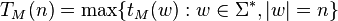 T_M(n) = \max\{ t_M(w) : w\in\Sigma^{*}, |w| = n \}