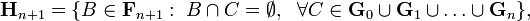  \mathbf{H}_{n+1} = \{ B \in \mathbf{F}_{n+1} : \ B \cap C = \emptyset, \ \ \forall C \in \mathbf{G}_0 \cup \mathbf{G}_1 \cup \ldots \cup \mathbf{G}_n \}, 