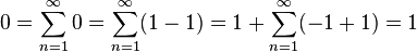 0 = \sum_{n=1}^\infty 0 = \sum_{n=1}^\infty (1-1) = 1 + \sum_{n=1}^\infty (-1 + 1) = 1\,