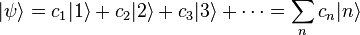 |\psi\rang = c_1 | 1 \rang + c_2 | 2 \rang + c_3 | 3 \rang + \cdots = \sum_n  c_n | n \rang 