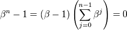 \beta^n-1 = (\beta-1)\left(\sum_{j=0}^{n-1} \beta^j\right) = 0