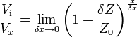 \frac {V_\mathrm i}{V_x} = \lim_{\delta x \to 0} \left ( 1 + \frac {\delta Z}{Z_0} \right)^{\frac{x}{\delta x}}