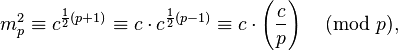 m_p^2 \equiv c^{\frac{1}{2}(p+1)} \equiv c\cdot c^{\frac{1}{2}(p-1)} \equiv c \cdot\left({c\over p}\right) \pmod{p},