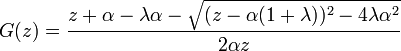 
G(z) = \frac{ z + \alpha - \lambda \alpha - \sqrt{ (z-\alpha (1+\lambda))^2 - 4 \lambda \alpha^2}}{2\alpha z}
