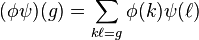  (\phi \psi)(g) = \sum_{k\ell=g} \phi(k) \psi(\ell)