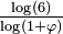 \textstyle{\frac {\log(6)} {\log(1+\varphi)}}