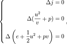 \left\{\begin{align} 
\Delta j = 0\\[1.2ex]
\Delta (\frac {u^2} v + p)= 0\\[1.2ex]
\Delta  \left(e + \frac 1 2 u^2 + p v \right) = 0 \end{align}\right.,