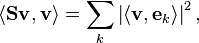 \langle \mathbf{S} \mathbf{v} , \mathbf{v} \rangle = \sum_k \left| \langle \mathbf{v} , \mathbf{e}_k \rangle \right| ^2 ,