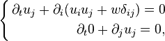 \left\{ \begin{align} 
\partial_t u_j  + \partial_i (u_i u_j + w \delta_{ij})=0\\
\partial_t 0  + \partial _j u_j=0,
\end{align}\right.