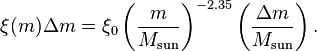 \xi (m) \Delta m= \xi_{0}\left(\frac{m}{M_\mathrm{sun}}\right)^{-2.35}\left(\frac{\Delta m}{M_\mathrm{sun}}\right).