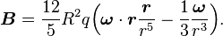 \boldsymbol{B}=\frac{12}{5}R^2 q\Big(\boldsymbol{\omega}\cdot\boldsymbol{r}\frac{\boldsymbol{r}}{r^5}-\frac{1}{3}\frac
{\boldsymbol{\omega}}{r^3}\Big).