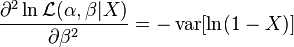 \frac{\part^2\ln \mathcal{L}(\alpha,\beta|X)}{\partial \beta^2} = -\operatorname{var}[\ln (1-X)]