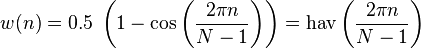 w(n) = 0.5\; \left(1 - \cos \left ( \frac{2 \pi n}{N-1} \right) \right) = \operatorname{hav}\left(\frac{2 \pi n}{N-1} \right)